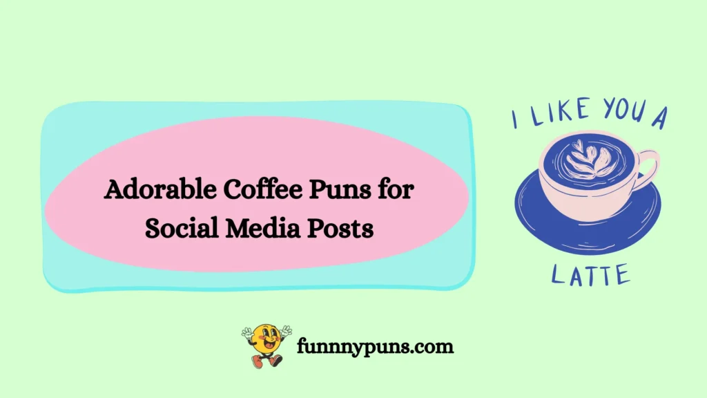 Adorable Coffee Puns for Social Media Posts
