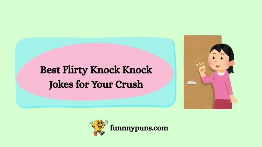 Best Flirty Knock Knock Jokes for Your Crush
