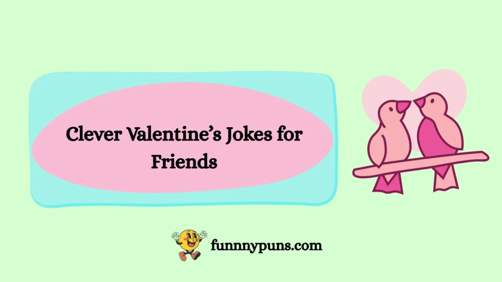 Clever Valentine’s Jokes for Friends