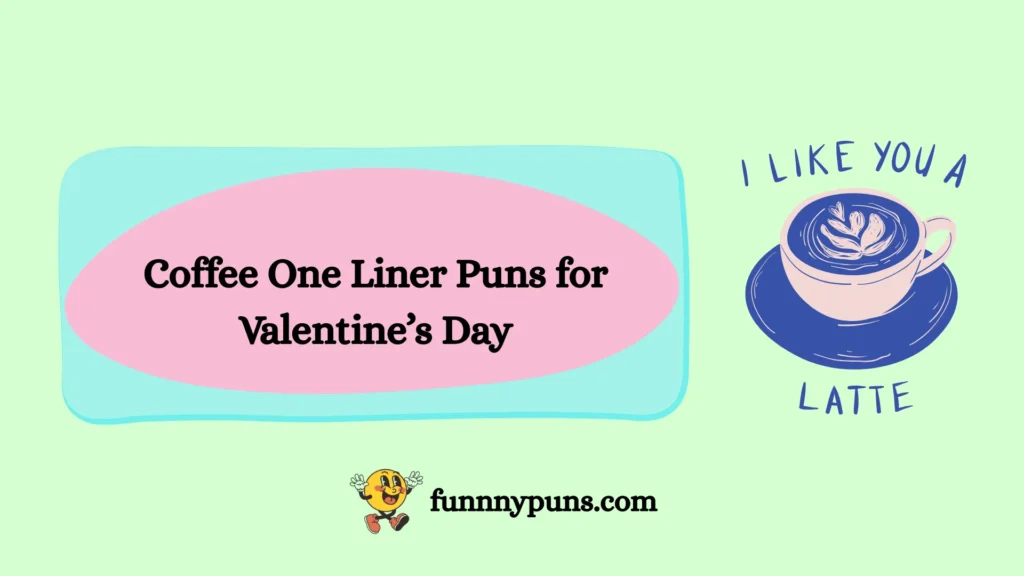 Coffee One Liner Puns for Valentine’s Day