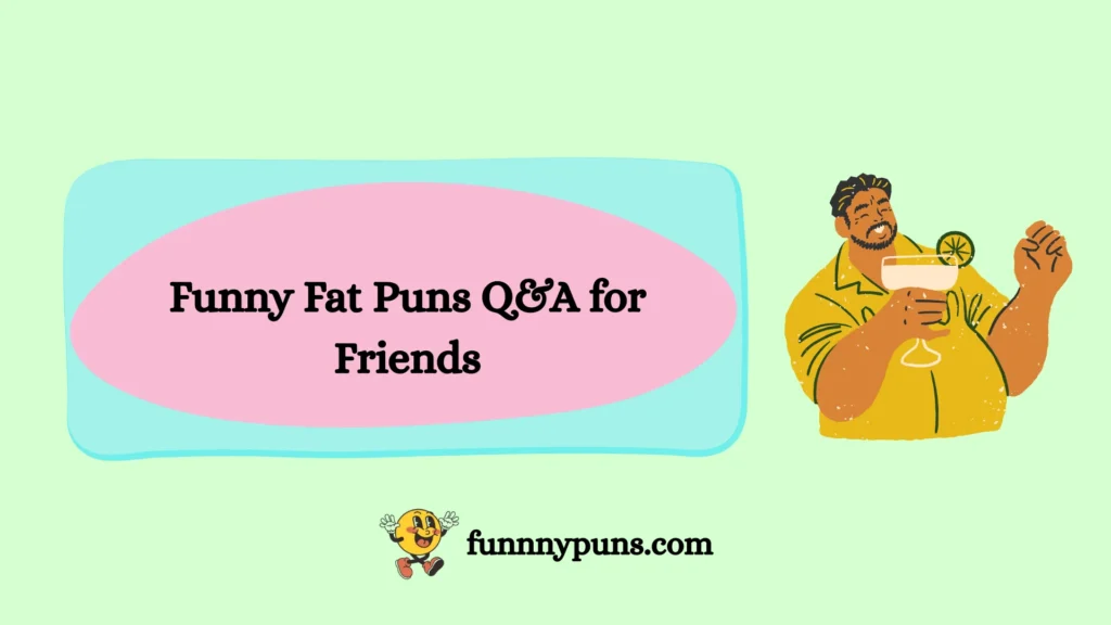 Funny Fat Puns Q&A for Friends