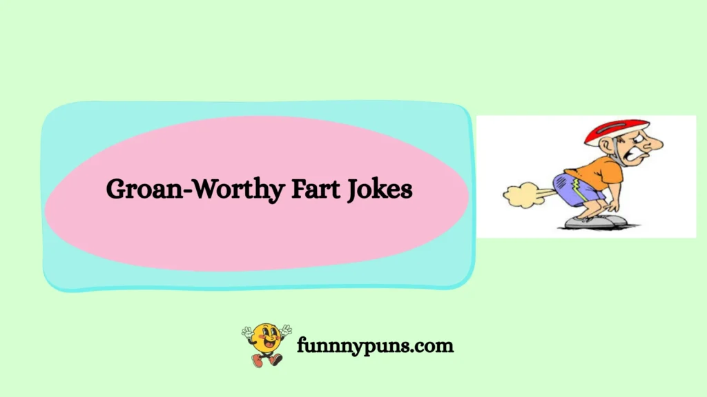 Groan-Worthy Fart Jokes