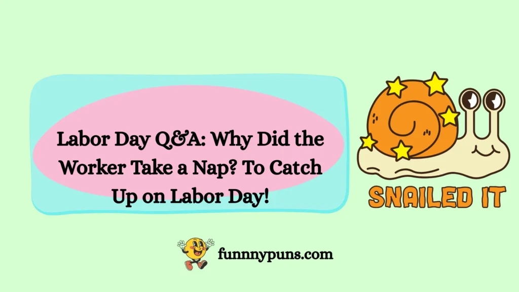 Labor Day Q&A: Why Did the Worker Take a Nap? To Catch Up on Labor Day!