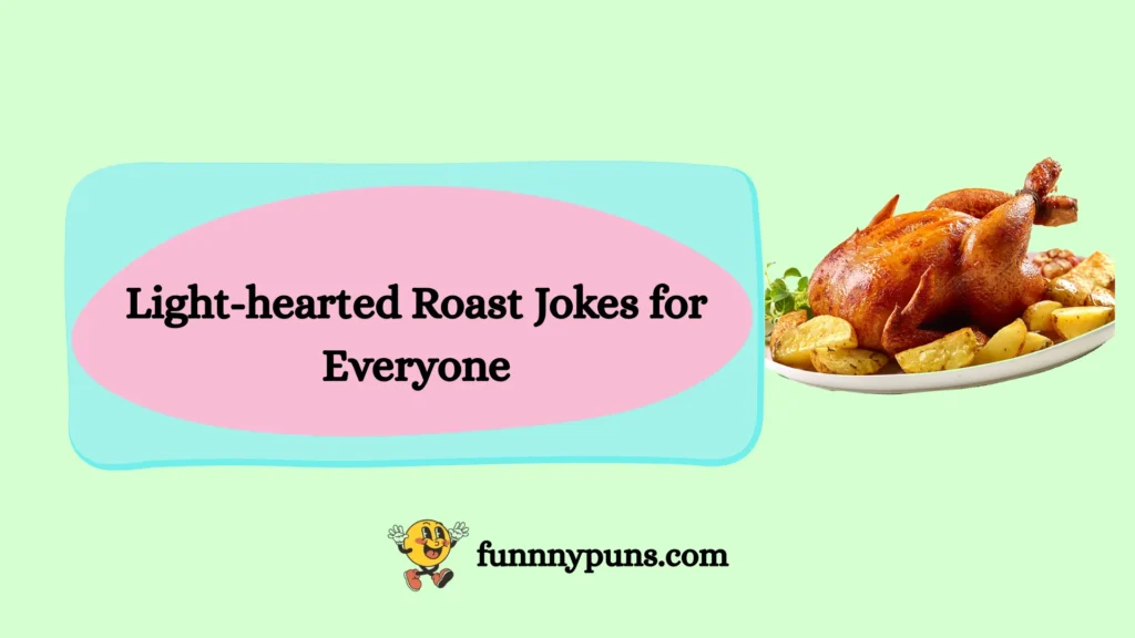 Light-hearted Roast Jokes for Everyone