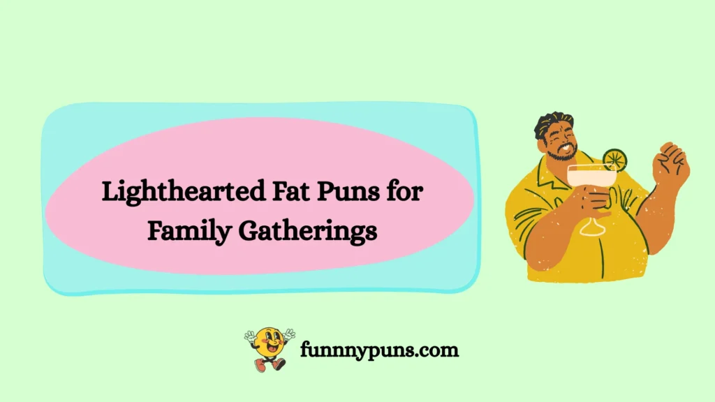 Lighthearted Fat Puns for Family Gatherings