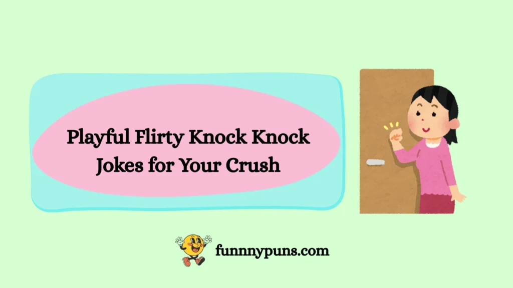 Playful Flirty Knock Knock Jokes for Your Crush