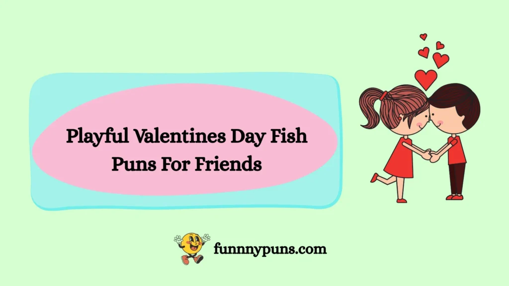Playful Valentines Day Fish Puns For Friends
