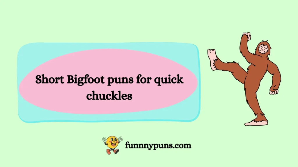 Short Bigfoot puns for quick chuckles