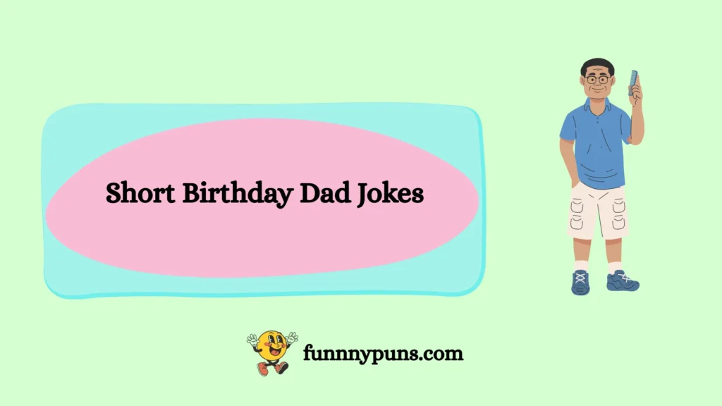 Short Birthday Dad Jokes