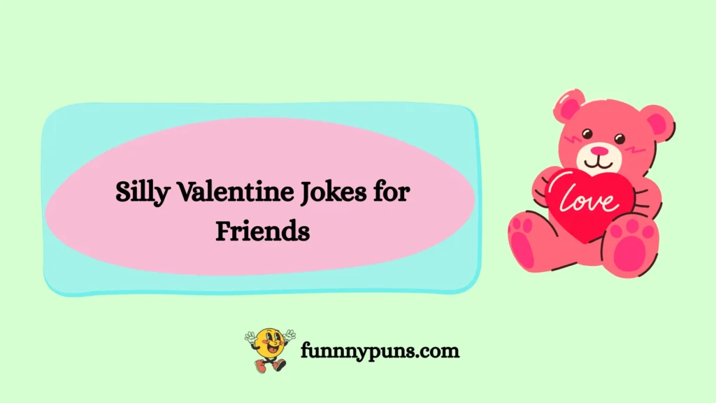Silly Valentine Jokes for Friends