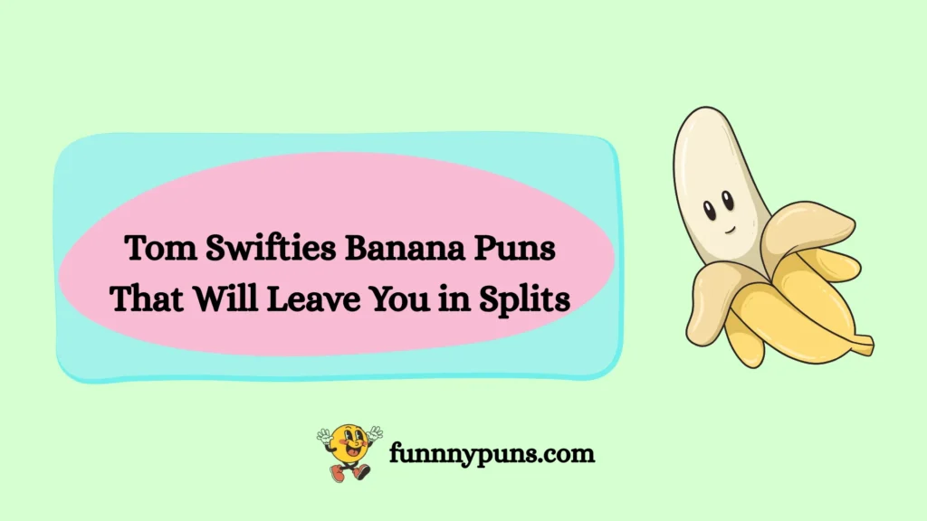 Tom Swifties Banana Puns That Will Leave You in Splits