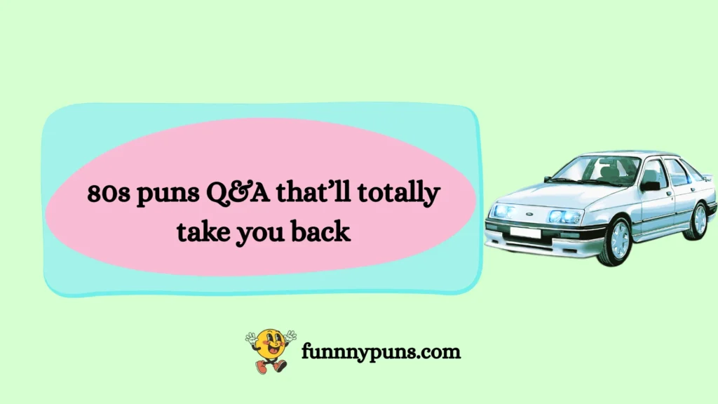 80s puns Q&A that’ll totally take you back