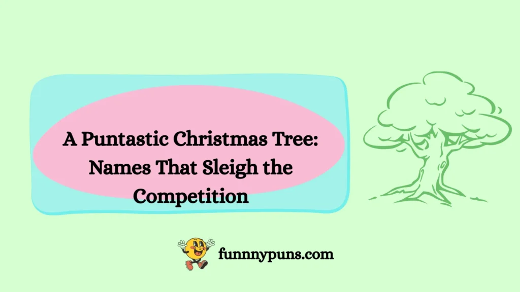 A Puntastic Christmas Tree: Names That Sleigh the Competition