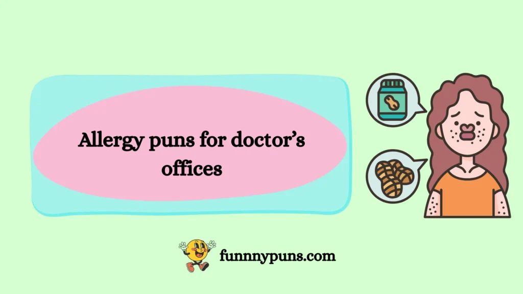 Allergy puns for doctor’s offices