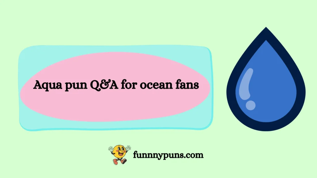 Aqua pun Q&A for ocean fans