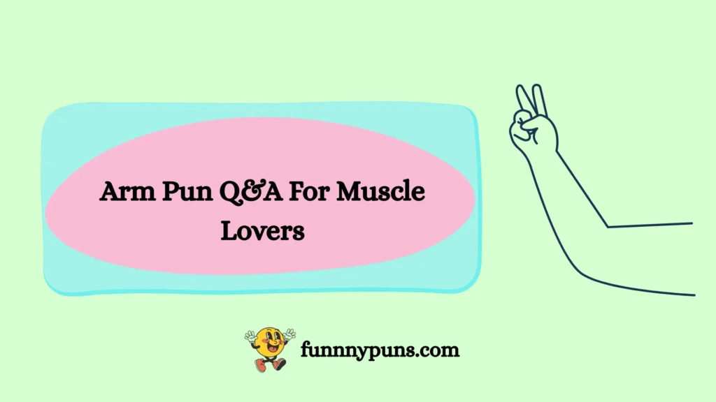 Arm Pun Q&A For Muscle Lovers
