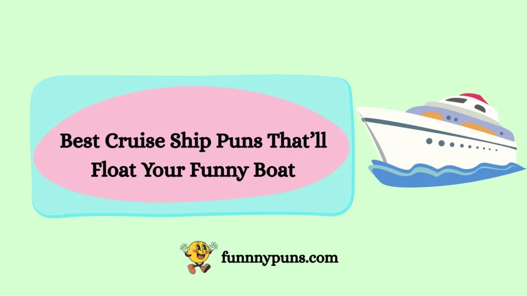 Best Cruise Ship Puns That’ll Float Your Funny Boat