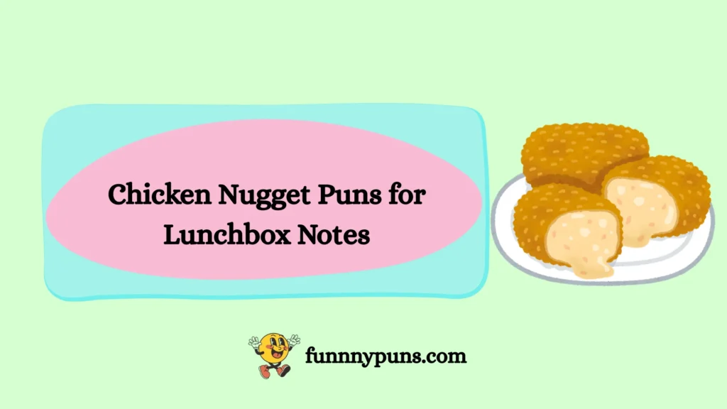 Chicken Nugget Puns for Lunchbox Notes
