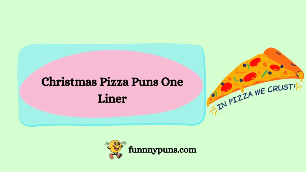 Christmas Pizza Puns One Liner