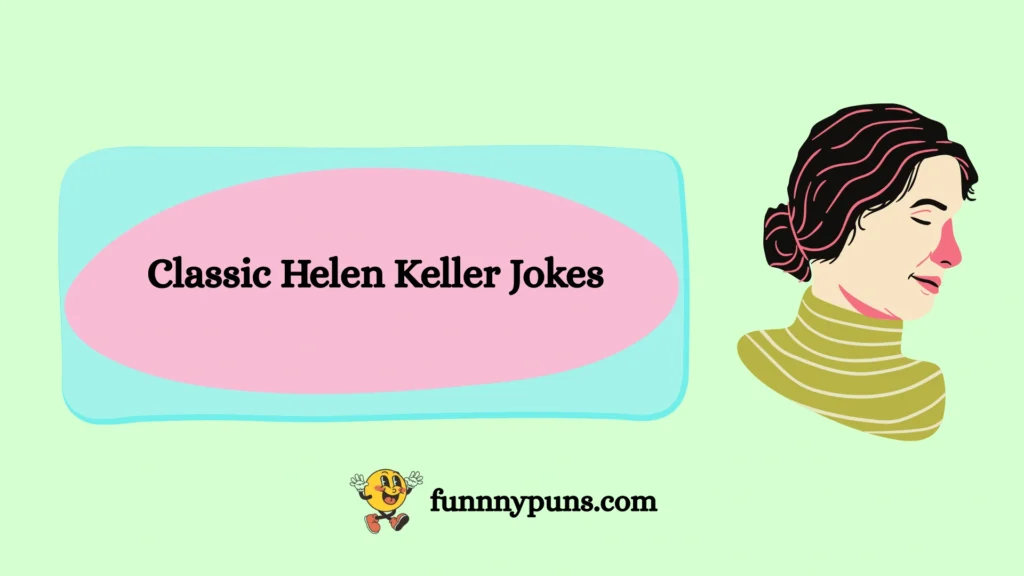 Classic Helen Keller Jokes