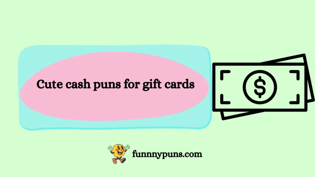 Cute cash puns for gift cards