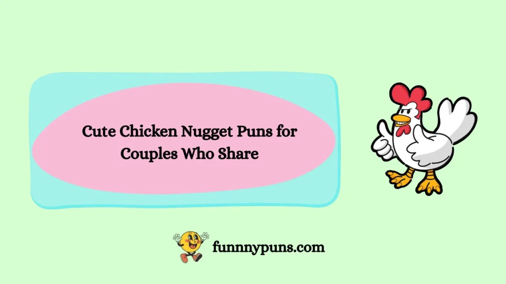 Cute Chicken Nugget Puns for Couples Who Share