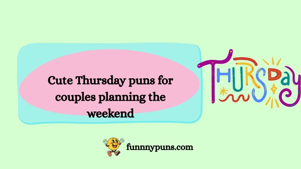 Cute Thursday puns for couples planning the weekend