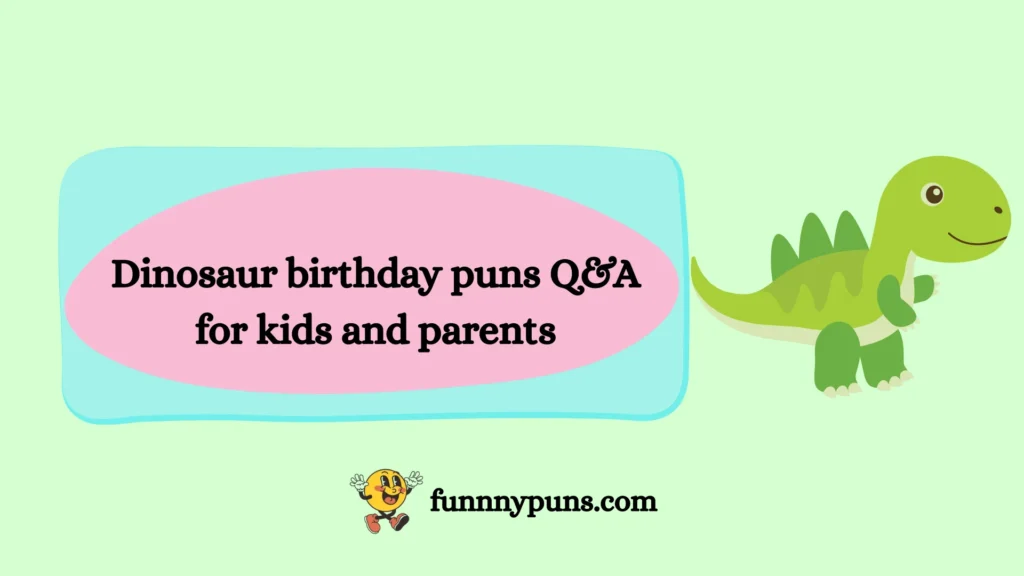 Dinosaur birthday puns Q&A for kids and parents