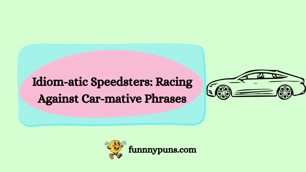 Idiom-atic Speedsters: Racing Against Car-mative Phrases
