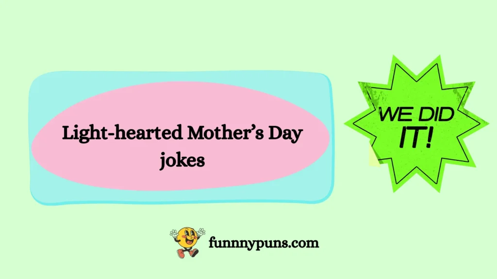 Light-hearted Mother’s Day jokes