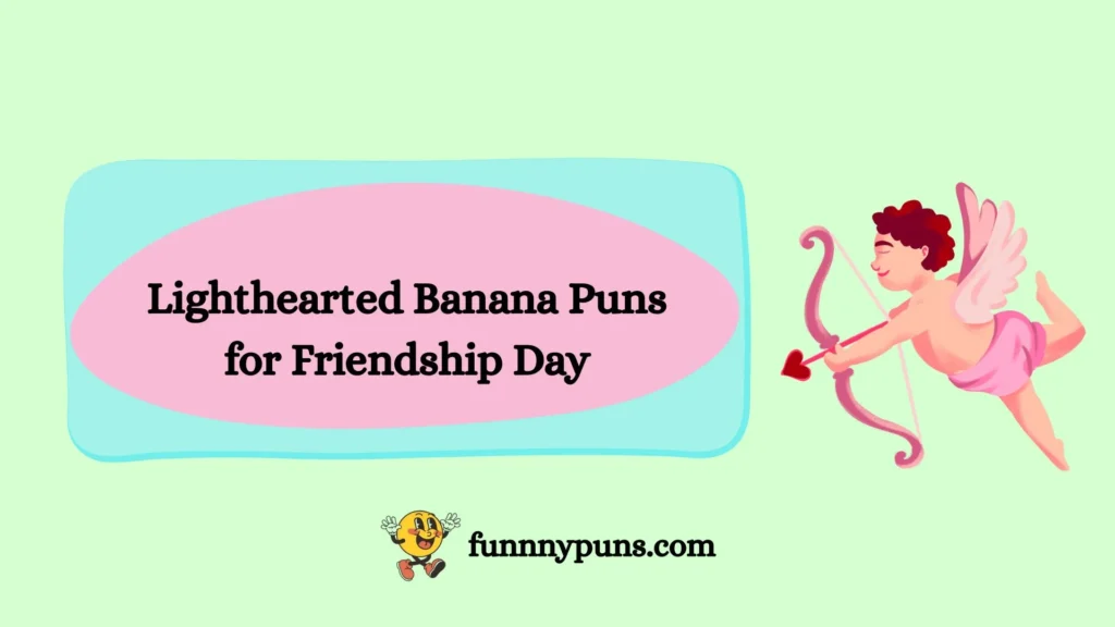 Lighthearted Banana Puns for Friendship Day