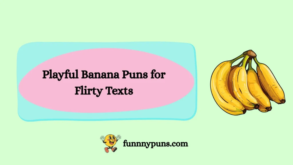 Playful Banana Puns for Flirty Texts