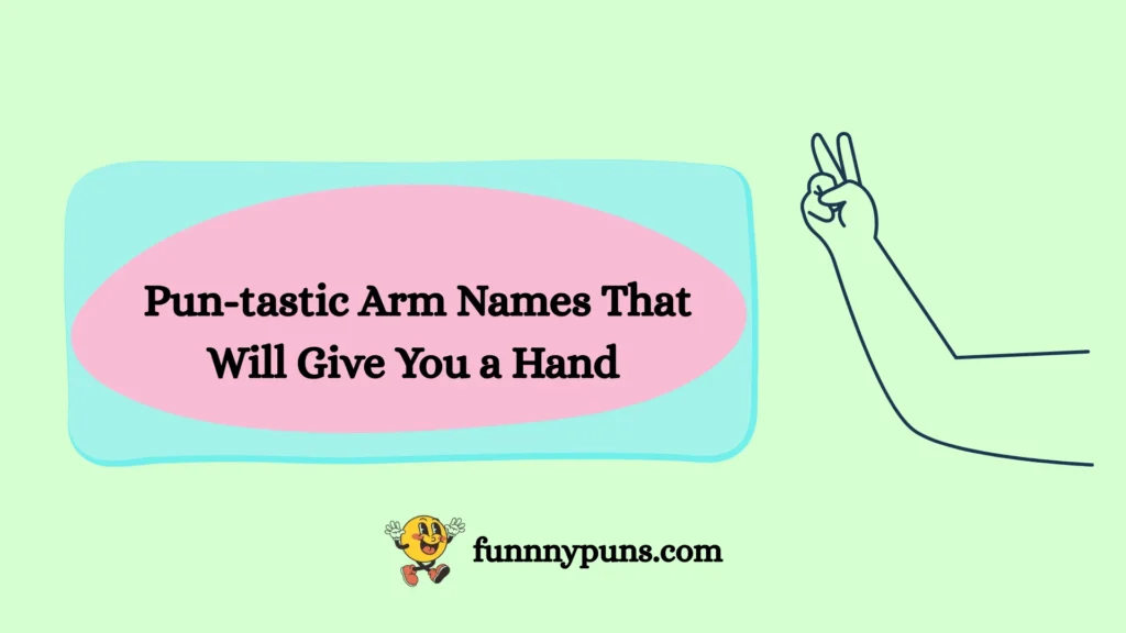  Pun-tastic Arm Names That Will Give You a Hand