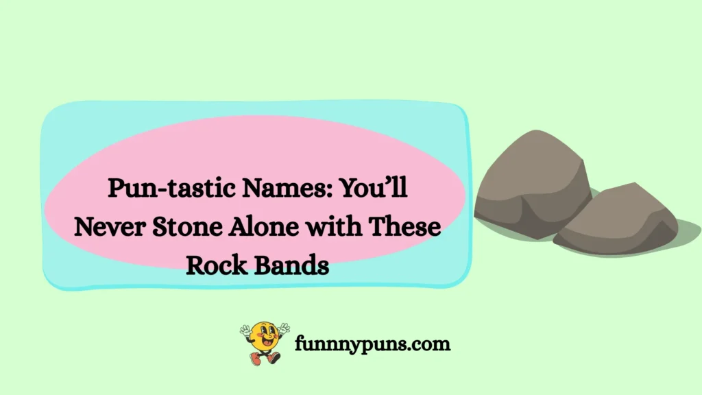 Pun-tastic Names: You’ll Never Stone Alone with These Rock Bands
