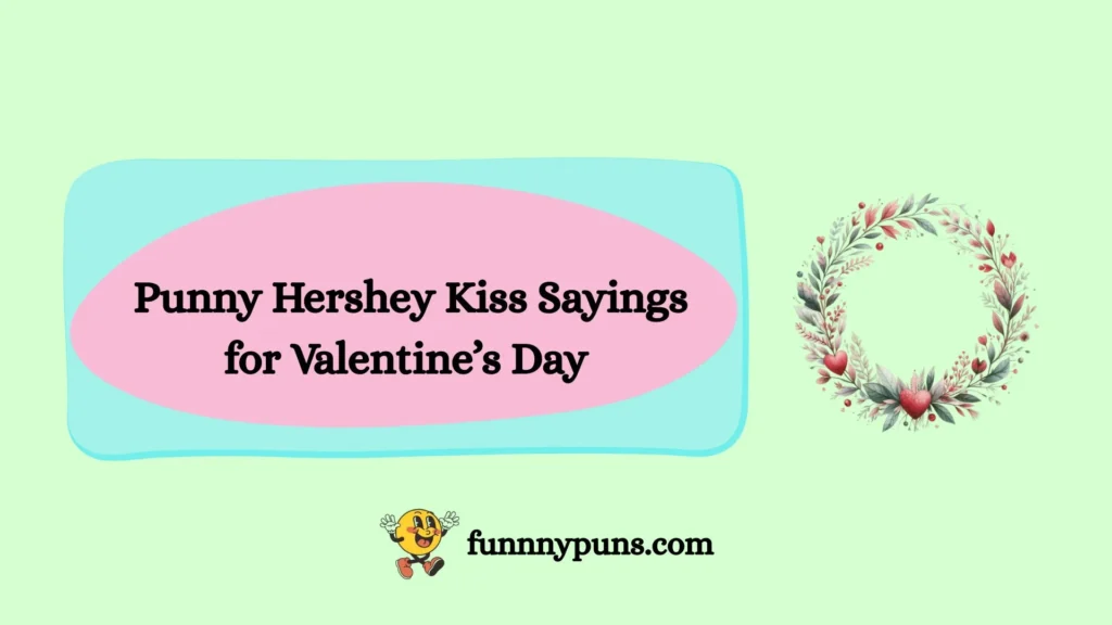  Punny Hershey Kiss Sayings for Valentine’s Day
