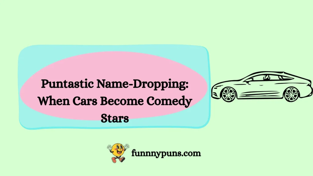 puntastic-name-dropping-when-cars-become-comedy-stars