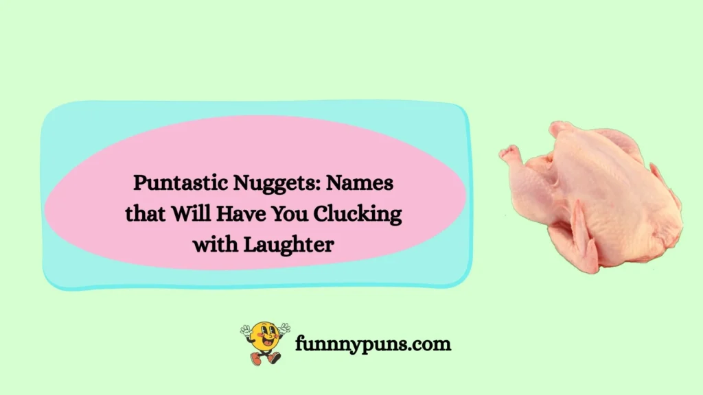 Puntastic Nuggets: Names that Will Have You Clucking with Laughter