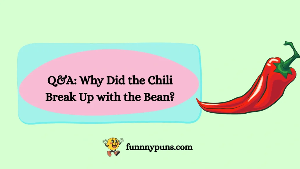 Q&A: Why Did the Chili Break Up with the Bean?