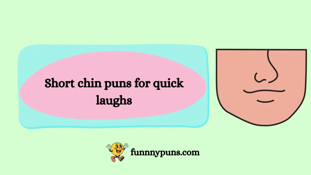 Short chin puns for quick laughs