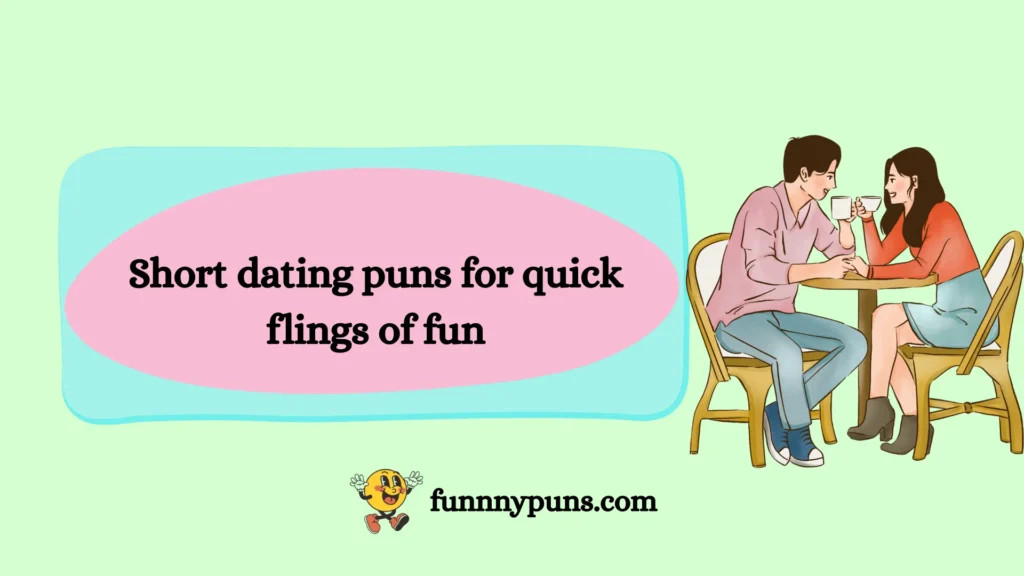 Short dating puns for quick flings of fun