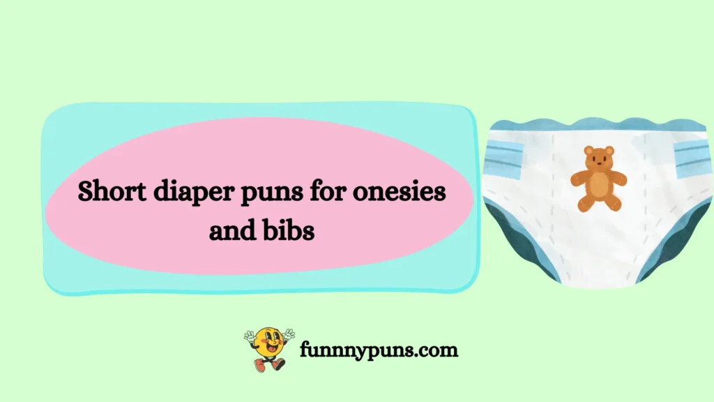 Short diaper puns for onesies and bibs