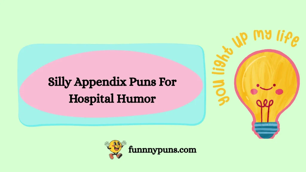 Silly Appendix Puns For Hospital Humor