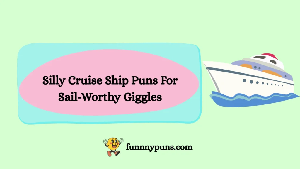 Silly Cruise Ship Puns For Sail-Worthy Giggles