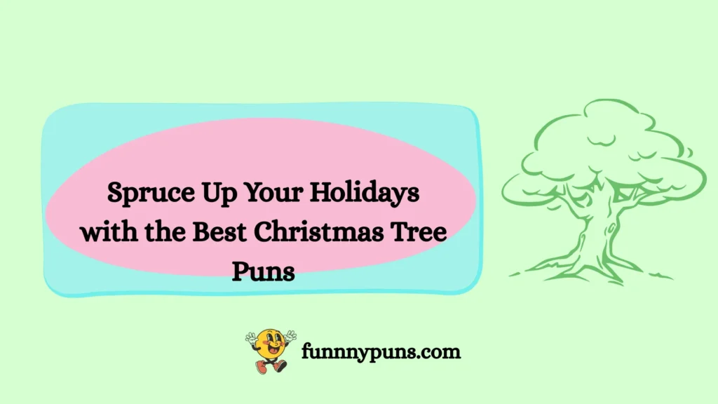 Spruce Up Your Holidays with the Best Christmas Tree Puns