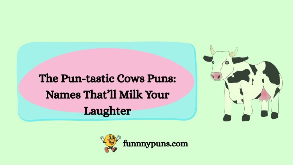 The Pun-tastic Cows Puns: Names That’ll Milk Your Laughter