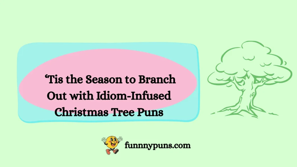 ‘Tis the Season to Branch Out with Idiom-Infused Christmas Tree Puns