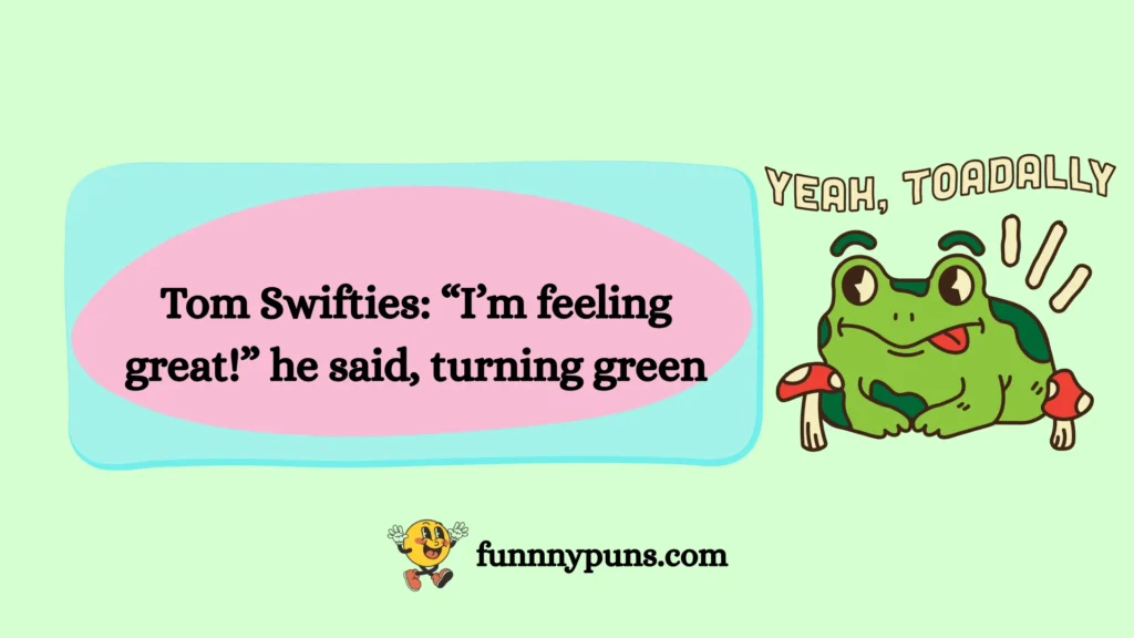 Tom Swifties: “I’m feeling great!” he said, turning green