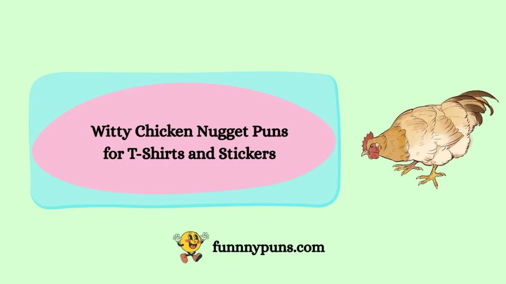Witty Chicken Nugget Puns for T-Shirts and Stickers