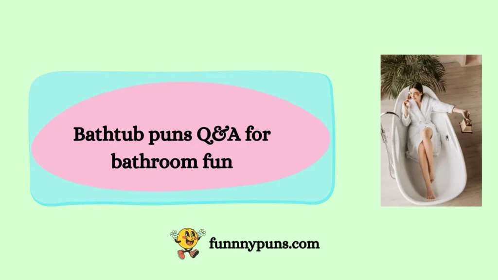 Bathtub puns Q&A for bathroom fun
