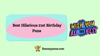 150+ Best Hilarious 21st Birthday Puns [2025 Trending Edition]